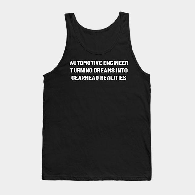 Automotive Engineer Turning Dreams into Gearhead Realities Tank Top by trendynoize